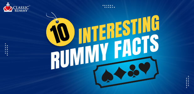 10 Interesting Rummy Facts Every Player Should Know 10 Exciting Rummy Facts We Bet You Didn’t Know