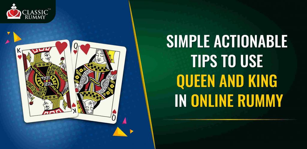 Simple Actionable Tips to Use Queen and King in Online Rummy Simple Actionable Tips to Use Queen and King in Online Rummy