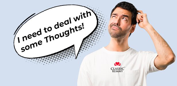 Thoughts That Run Through A Rummy Player’s Mind Thoughts That Run Through A Rummy Player’s Mind